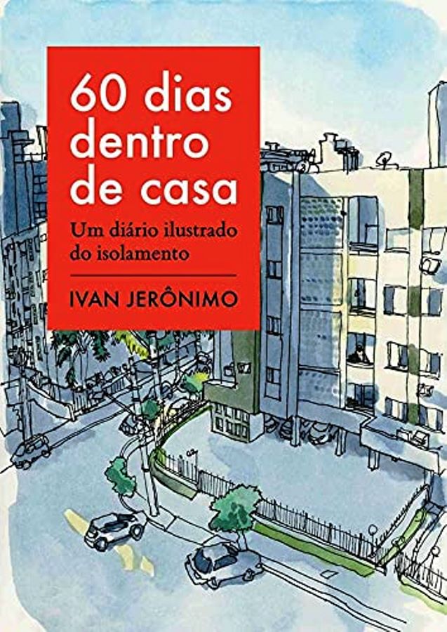 60 Dias Dentro de Casa - um Diario Ilustrado do Isolamento - Ivan Jeronimo