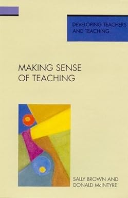 Making Sense of Teaching Developing Teac - Sally Brown, Donald Mcintyre