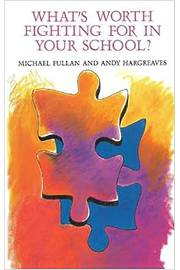 Whats Worth Fighting For in Your School? - Michael Fullan, Andy Hargreaves