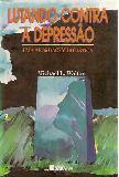 Lutando Contra a Depressão - Michael L. Walton
