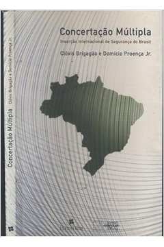 Concertacao Multipla - Insercao Internacional de Seguranca do Brasil - Clóvis Brigagão e Domício Proença Jr.