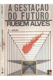 A Gestação do Futuro - (autografado) - Rubem Alves