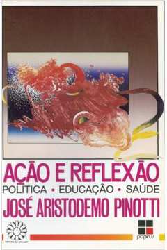 Ação e Reflexão - (autografado) - José Aristodemo Pinotti