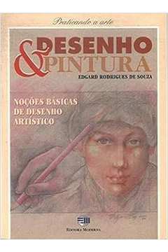 Desenho & Pintura - Noções Basicas de Desenho Artisitico - Edgard Rodrigues de Souza