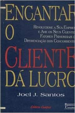 Encantar o Cliente da Lucro - Joel J. Santos