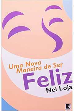 Uma Nova Maneira de Ser Feliz - Nei Loja