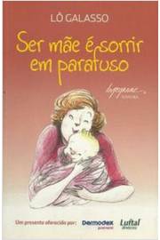 Ser Mãe é Sorrir Em Parafuso - Lô Galasso