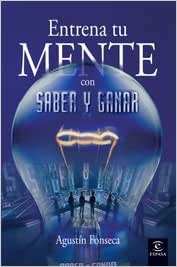 Entrena Tu Mente Con Saber y Ganar - Agustin Fonseca