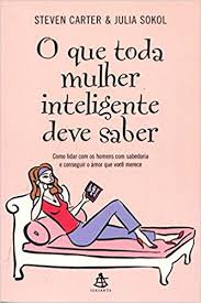 O Que Toda Mulher Inteligente Deve Saber- (estado de Novo) - Steven Carter; Julia Sokol