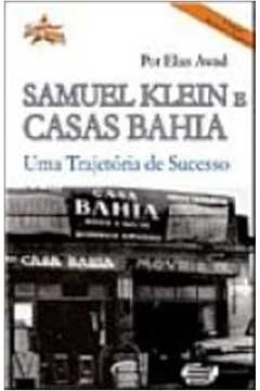Samuel Klein e Casas Bahia: uma Trajetória de Sucesso - Elias Awad