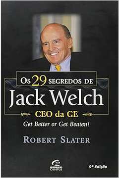 Os 29 Segredos de Jack Welch - Ceo da Ge - Robert Slater