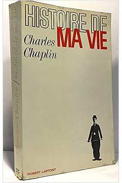 Histoire de Ma Vie : My Autobiographye. - Charlie Chaplincharlie Chaplin