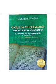 O Que os Muçulmanos Ofereceram ao Mundo (2 Volumes) - Ragueb El Serjani