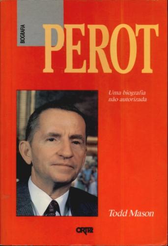 Perot uma Biografia NÃo Autorizada - Todd Mason