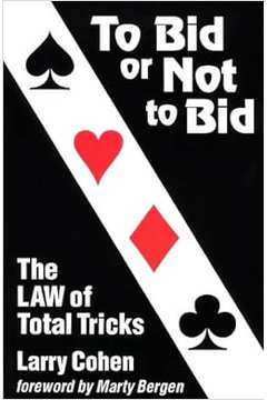 To Bid Or Not to Bid: the Law of Total Tricks - Larry Cohen, Karen Mccallum