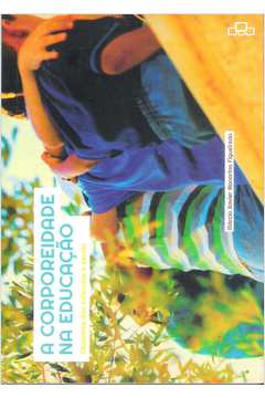 A Corporeidade na Educação: Caminhos das Infâncias à Escola - Márcio Xavier Bnorino Figueiredo