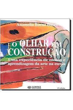 O Olhar Em Construção (estado de Novo) - Anamelia Bueno Buoro