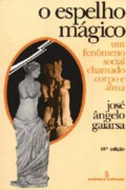 O Espelho Mágico  um Fenômeno Social Chamado Corpo e Alma - José Ângelo Gaiarsa