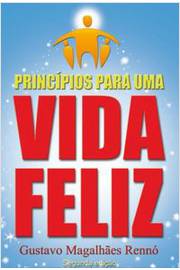 Princípios para uma Vida Feliz - Gustavo Magalhães Rennó