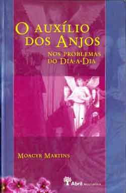 O Auxílio dos Anjos nos Problemas do Dia-a-dia - Moacyr Martins