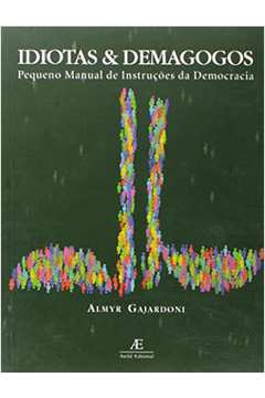 Idiotas e Demagogos - Almyr Gajardoni