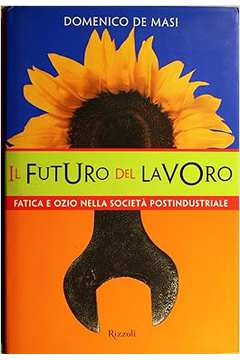 Il Futuro del Lavoro (capa Dura) - Domenico de Masi