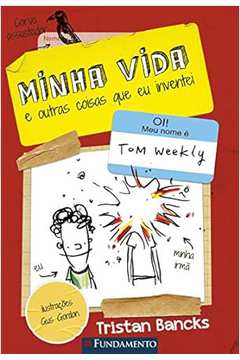 Minha Vida e Outras Coisas Que Eu Inventei - Tristan Bancks
