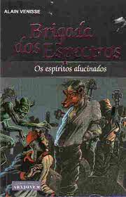 Brigada dos Espectros - os Espíritos Alucinados - Alain Venisse