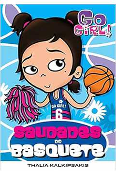 Go Girl 6. Saudades do Basquete - Thalita Kalkipsakis