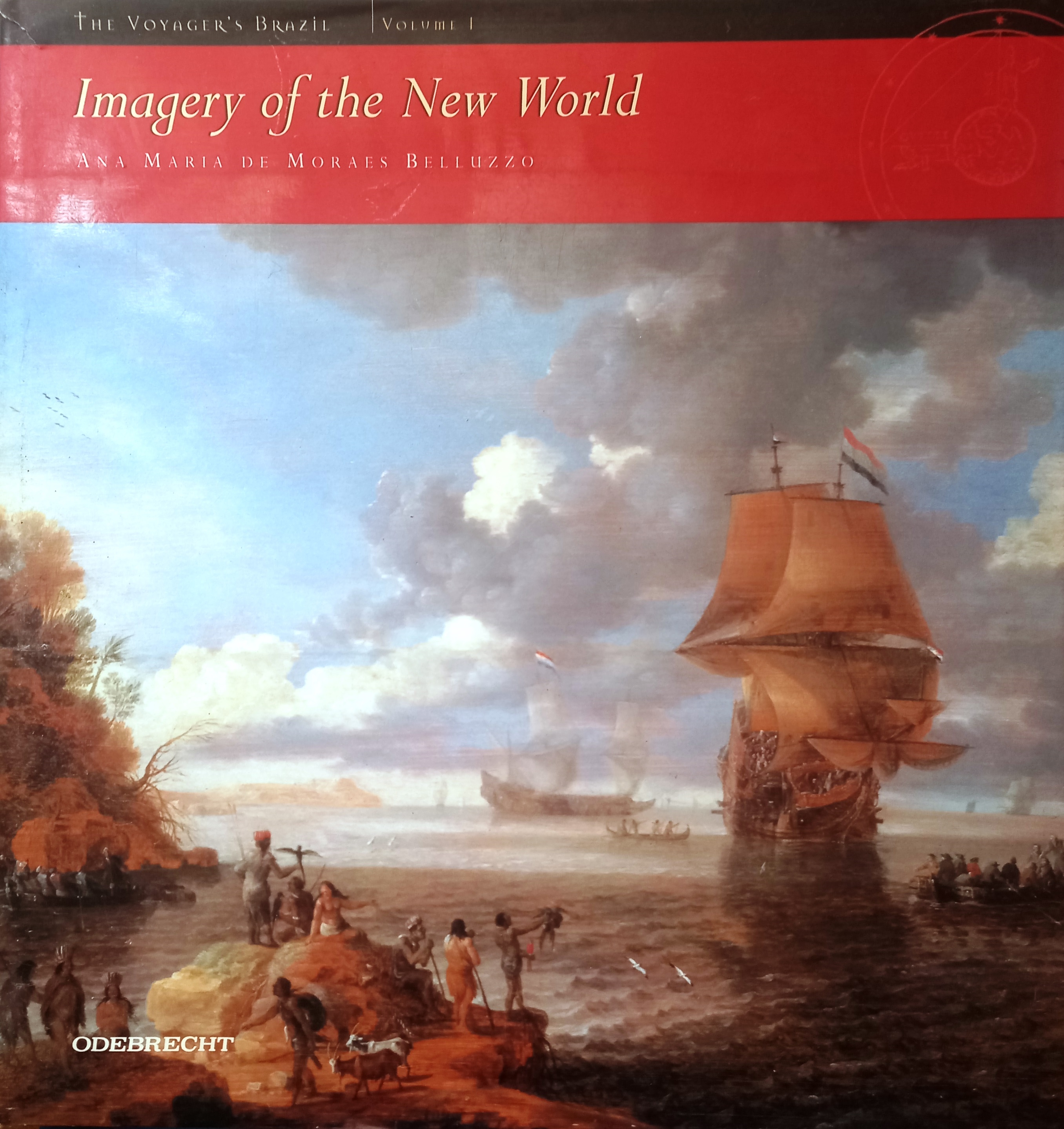 The Voyagers Brazil, Volume I : Imagery of the New World - Ana Maria de Moraes Belluzzo
