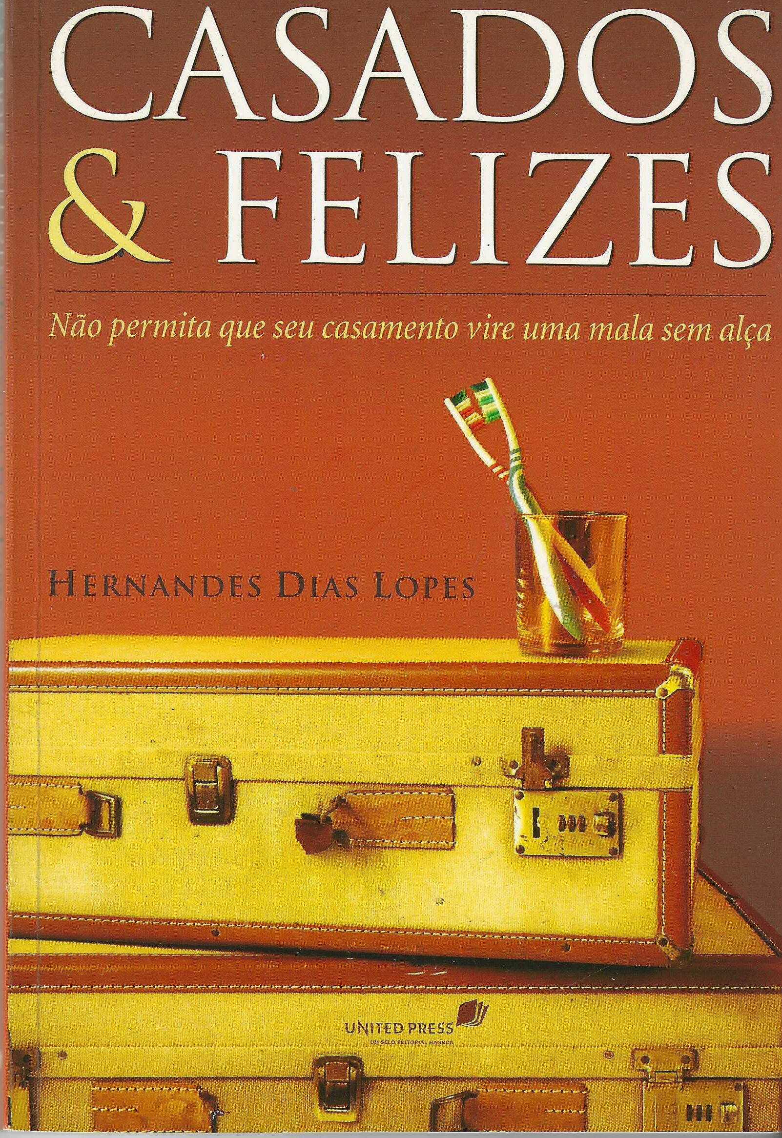 Casados & Felizes - Hernandes Dias Lopes