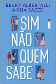 Sim, Não, Quem Sabe - Becky Albertalli