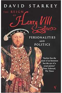 Reign of Henry Viii: the Personalities and Politics - Dr David Starkey
