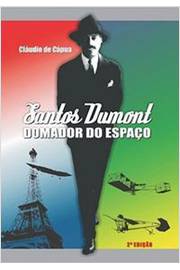 Santos Dumont - Domador do Espaço - Claudio de Pádua