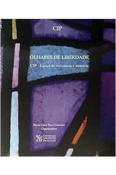 Olhares de Liberdade - Espaço de Resistencia e Memoria - Maria Luiza Tucci Carneiro