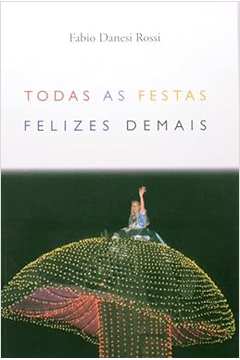 Todas as Festas Felizes Demais - Fabio Danesi Rossi