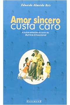 Amor Sincero Custa Caro - Eduardo Almeida Reis