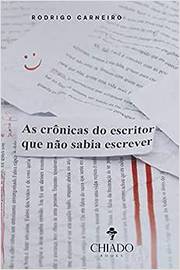 As Crônicas do Escritor Que Não Sabia Escrever - Rodrigo Carneiro
