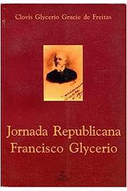 Jornada Republicana - Francisco Glycerio - Clovis Glycerio Gracie de Freitas