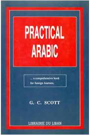 Practical Arabic: a Comprehensive Book For Foreign Learners Capa Dura - G. C. Scott