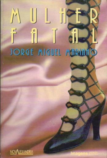 Mulher Fatal Ou Historias de Sabor Explicito - Jorge Miguel Marinho
