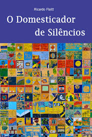O Domesticador de Silêncios - Ricardo Flaitt