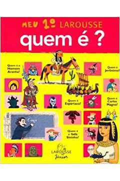 Meu Primeiro Larousse Quem é? - Larousse Editorial
