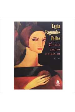 A Noite Escura e Mais Eu - Lygia Fagundes Telles