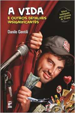 A Vida e Outros Detalhes Insignificantes - Danilo Gentili