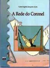 A Rede do Coronel - Carlos Eugêncio Junqueira Ayres