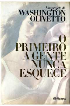 O Primeiro a Gente Nunca Esquece - Washington Olivetto