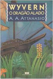 Wyvern, o Dragão Alado - A. A. Attanasio
