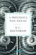 A Mecânica das águas - E. L. Doctorow