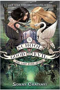 The School For Good and Evil #3: the Last Ever After - Soman Chainani
